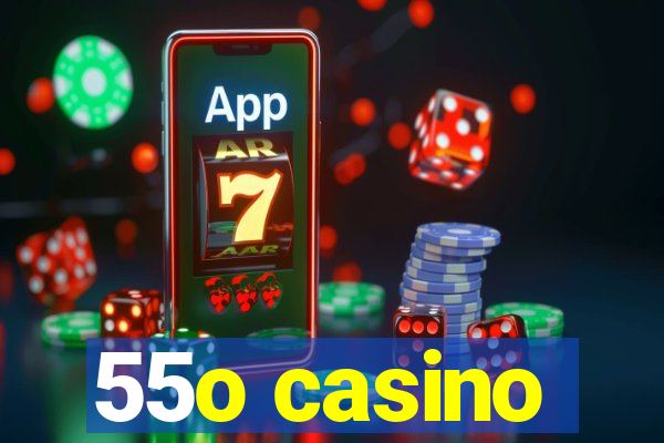 55o casino